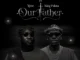 Ypee – Our Father Ft. King Paluta Mp3 Download