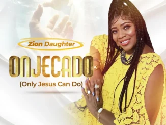 Zion Daughter – ONJECADO Mp3 Download