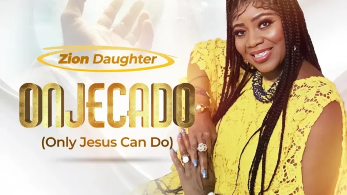 Zion Daughter – ONJECADO Mp3 Download