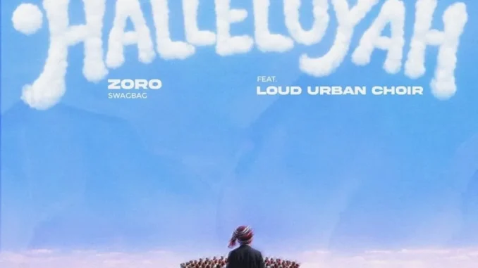 Zoro Swagbag – HALLELUYAH Ft. Loud Urban Choir Mp3 Download