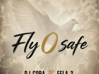 DJ CORA – Fly O Safe ft. Fela 2 Mp3 Download