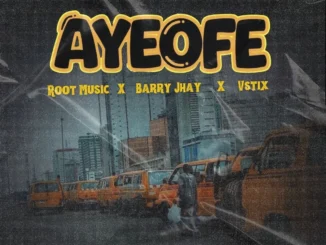 ROOT MUSIC – Ayeofe ft. Barry Jhay & Vstix Mp3 Download