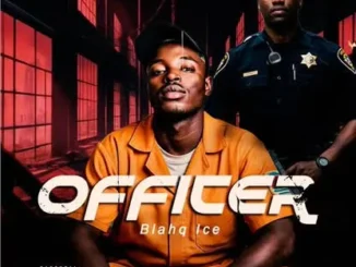 Blahq Ice – Officer Mp3 Download