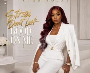 Star Solae – Stress Don’t Look Good On Me Download Mp3