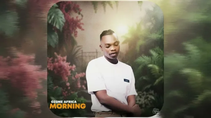 Ozone Africa – Morning Download Mp3